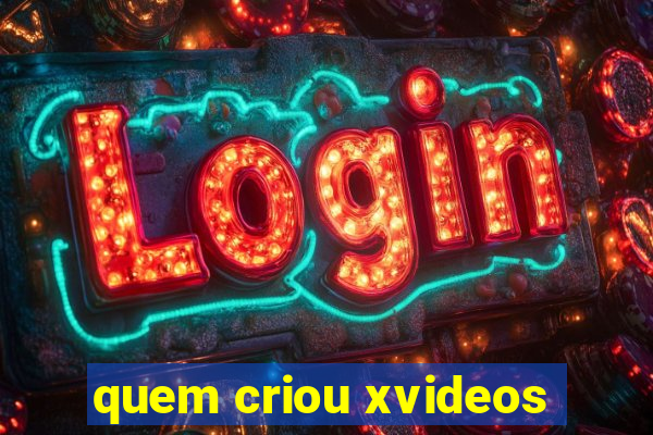 quem criou xvideos